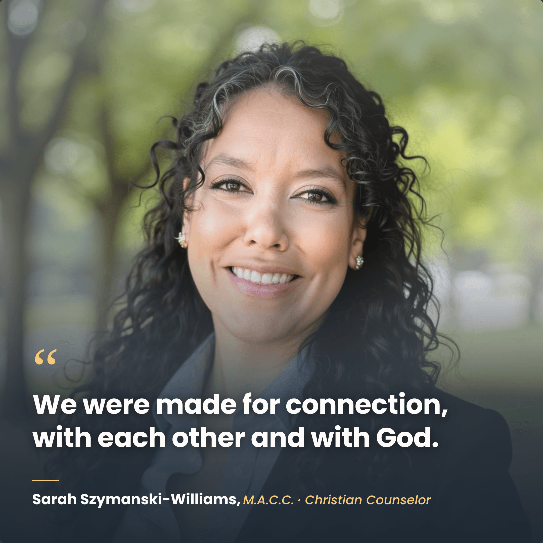 Sarah Szymanski-Williams, M.A.C.C., Christian Counselor: We were made for connection, with each other and with God.